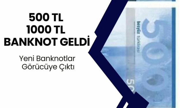 Ve Beklenen Oldu! Yeni 500 TL 1000 TL Banknotlar Görücüye Çıktı!