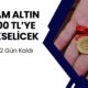 Gram Altın 3100 TL’ye Yükselecek! SON 2 GÜN KALDI