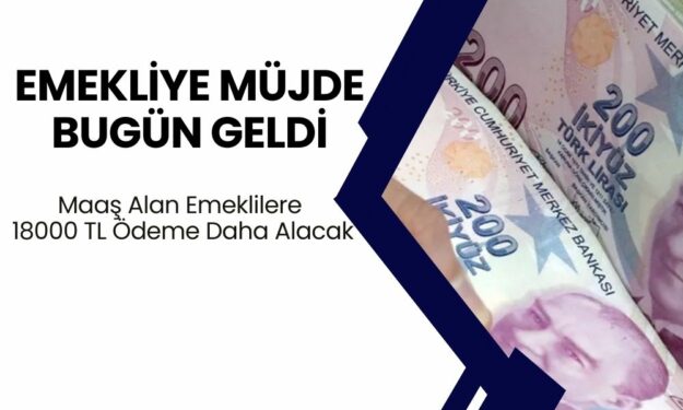 15 Milyon 600 Bin Emekliye Bugünkü Haber Geldi! Maaş Alan Emeklilere 18000 TL Ödeme Daha Alacak!