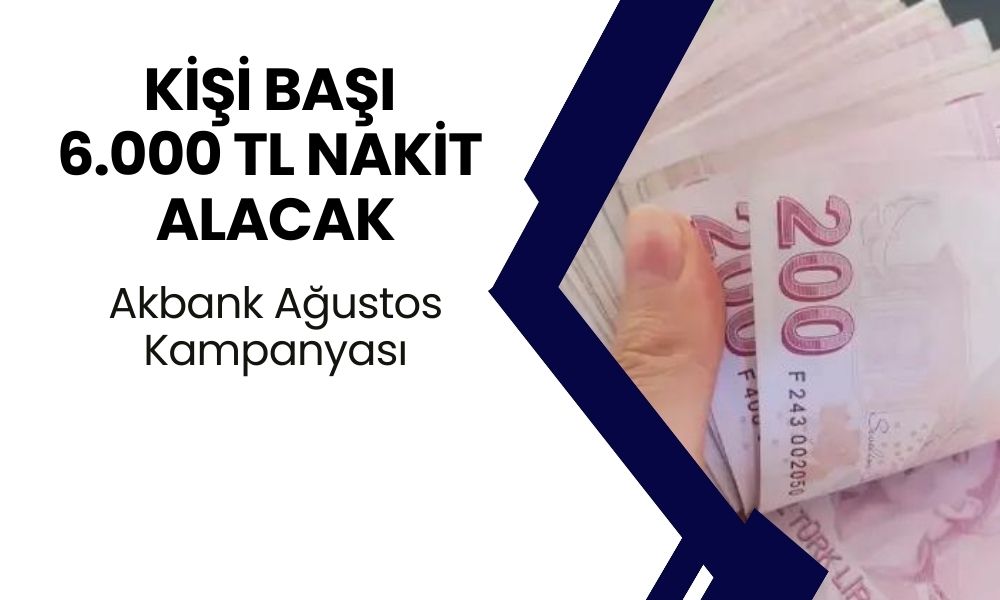 Akbank'tan Kart Sahiplerine Büyük Müjde! Kişi Başı 6.000 TL Nakit Para Alacak!