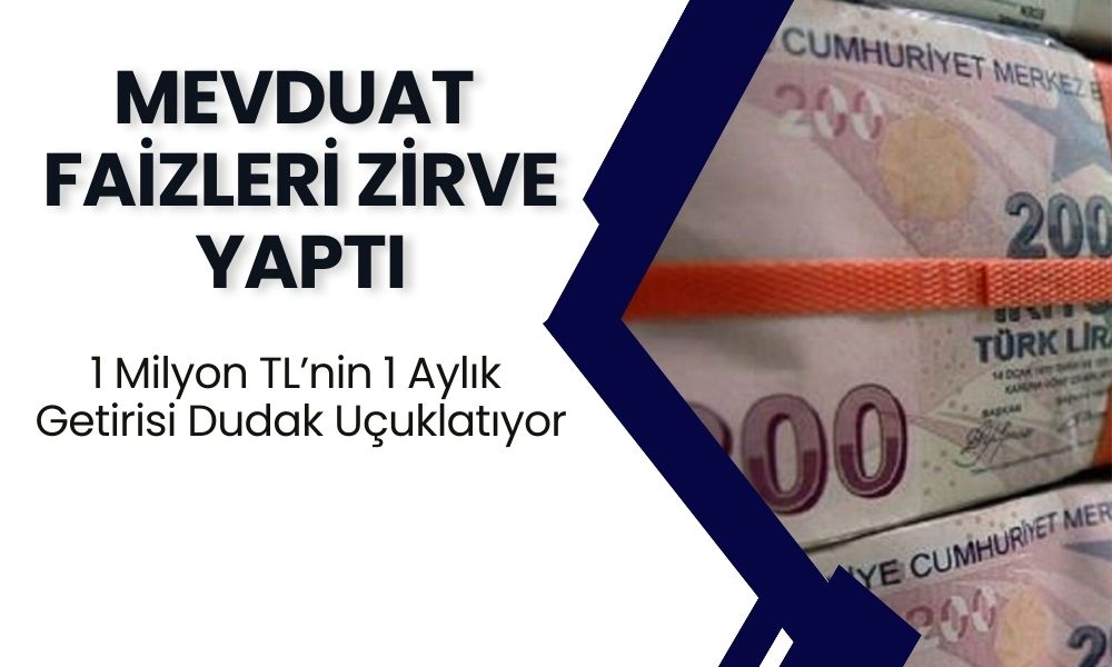 Mevduat Faizleri Zirve Yaptı! 1 Milyon TL’nin 1 Aylık Getirisi Dudak Uçuklatıyor!