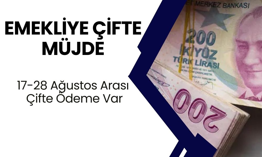 Emekliye Çifte MÜJDE Bu Sabah Geldi! 17-28 Ağustos Arası Çifte Ödeme Var