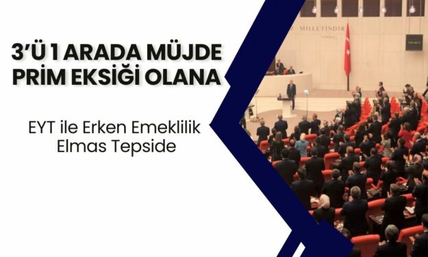 Prim Eksiği Olana 3’ü 1 Arada Müjde! Mini EYT ile Erken Emeklilik Elmas Tepside Geliyor