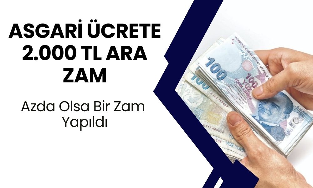 Asgari Ücrete 2.000 TL'lik Ara Zam Kararı! Azda Olsa Bir Zam Yapıldı