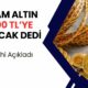 Gram Altın 3100 TL’ye Olacak Dedi! Tarih Verdi! Herkes Beklesin