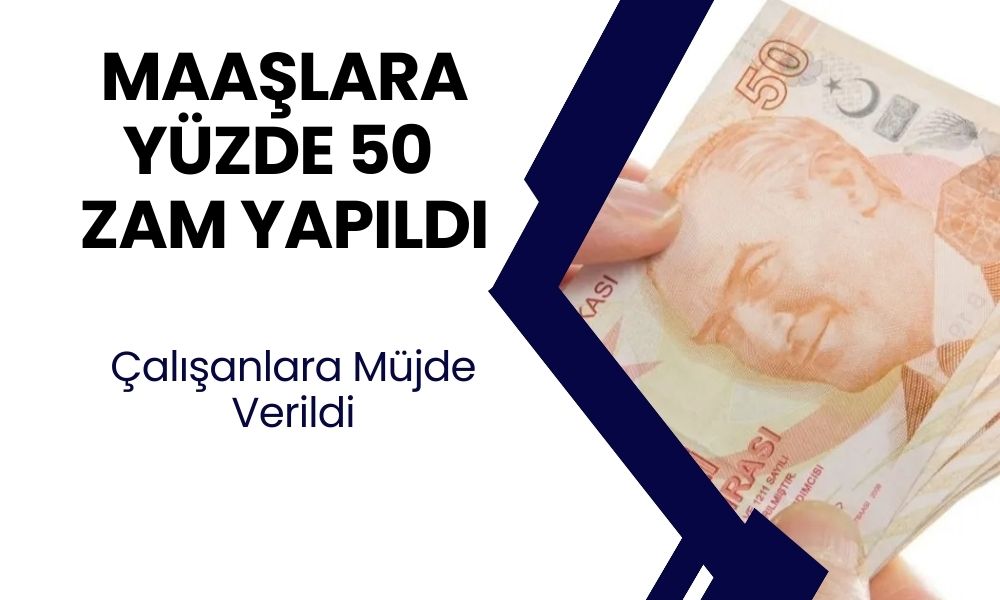 O Tarihte Maaşlar Zamlanacak! Yüzde 50 Zam Şimdiden Hayırlı Uğurlu Olsun