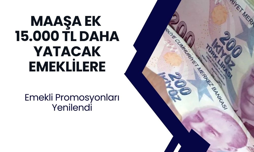 Ağustos Ayında Promosyonlar Güncellendi! 4A,4B, 4C Emeklilerine 15 Bin TL Daha Ödenecek!