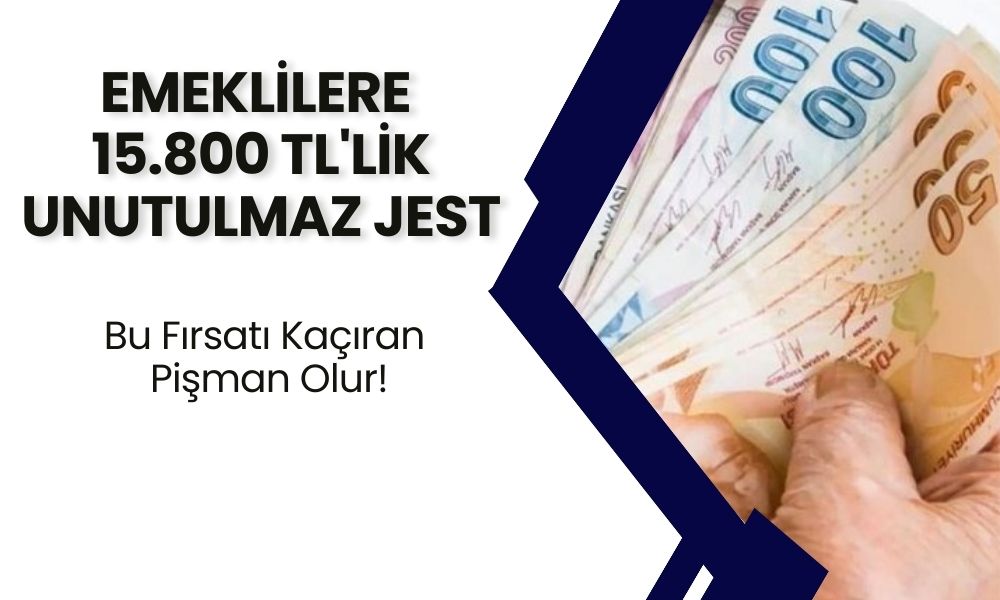 Emeklilere Büyük Müjde! 15.800 TL'lik Unutulmaz Jest! Bu Fırsatı Kaçıran Pişman Olur!