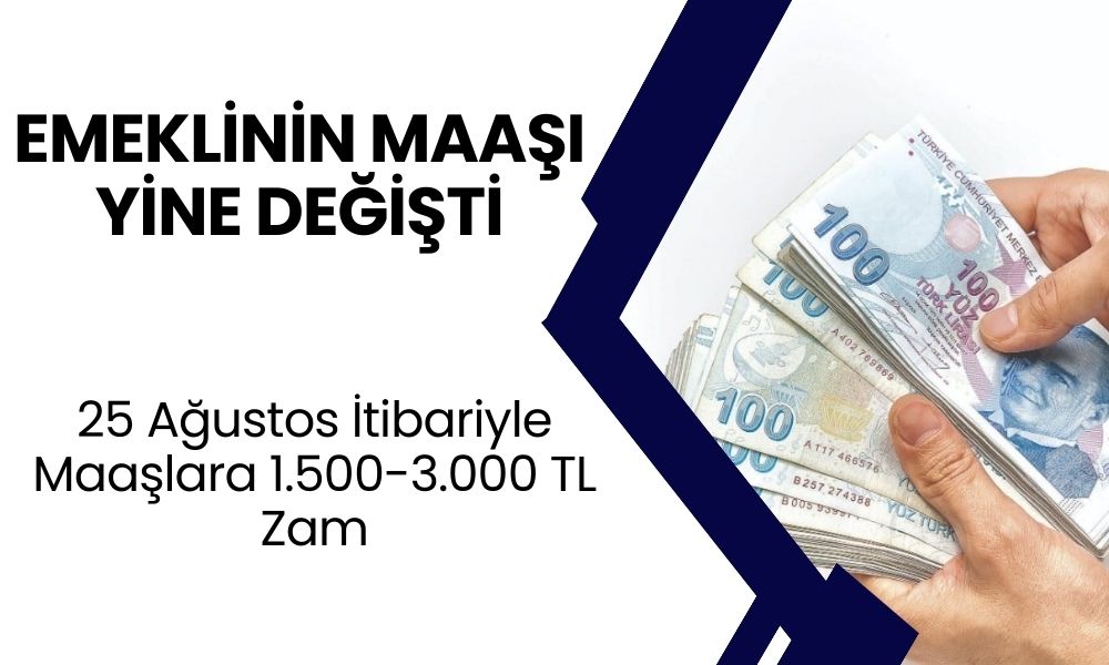 Emeklinin Maaşı Yine Değişti: 25 Ağustos'tan Sonra Geçerli Olacak! 1500-3000 TL Zam Geldi!