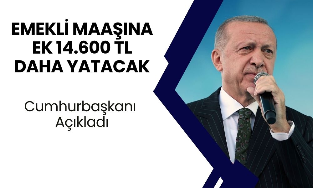 14.8 Milyon Emeklinin Beklediği Haberi CUMHURBAŞKANI Açıkladı! Maaşa Ek 14600 TL Ödenecek