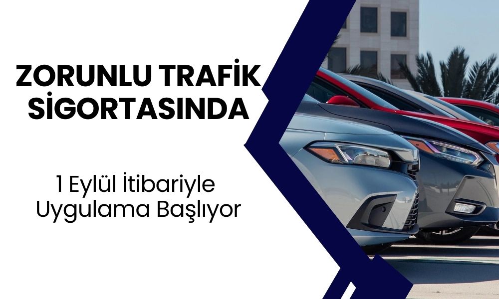 Zorunlu Trafik Sigortasında Yeni Uygulama! 1 Eylül İtibariyle Uygulama Başlıyor