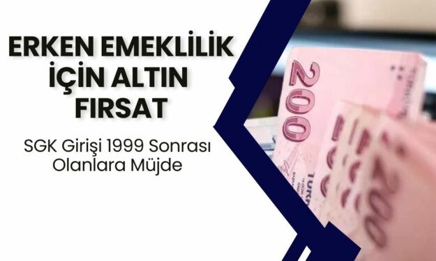 SGK Girişi 1999 Sonrası Olanlara Yeni Emeklilik Tablosu Açıklandı! Erken Emeklilik Ayağınıza Geldi!