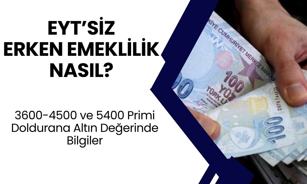 EYT’ye Gerek Kalmadan 1999-2008 SGK Girişi Olanlara 3600-4500 ve 5400 Primle Erken Emeklilik Fırsatı