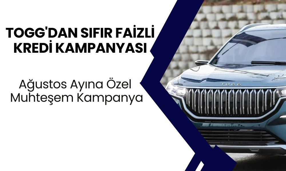 TOGG'dan Sıfır Faizli Kredi Kampanyası: Ağustos Ayına Özel Muhteşem Kampanya!