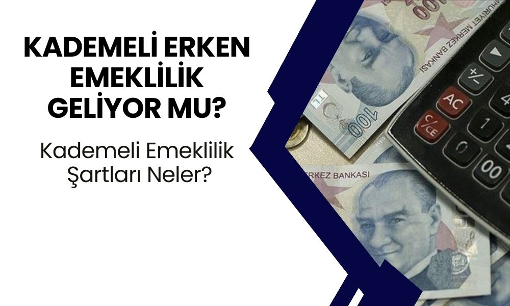 Kademeli Erken Emeklilik Geliyor mu? Kimler Emekli Olacak? Kademeli Emeklilik Şartları Neler?