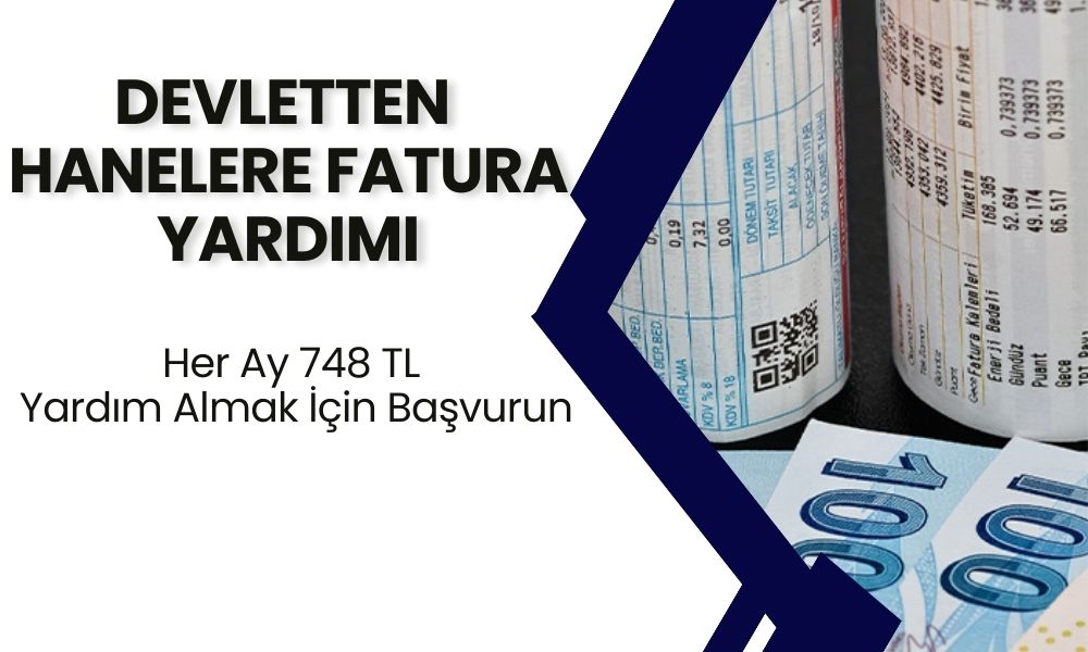 Benim Faturam Çok Geliyor Diyenler Hemen Başvursun! Devletten Aylık 748 TL Nakit Fatura Yardımı