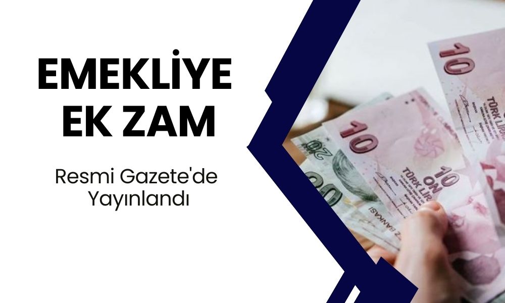 EMEKLİYE EK ZAM GELDİ! Resmi Gazete'de Yayınlandı! İşte Yeni Emekli Maaşları