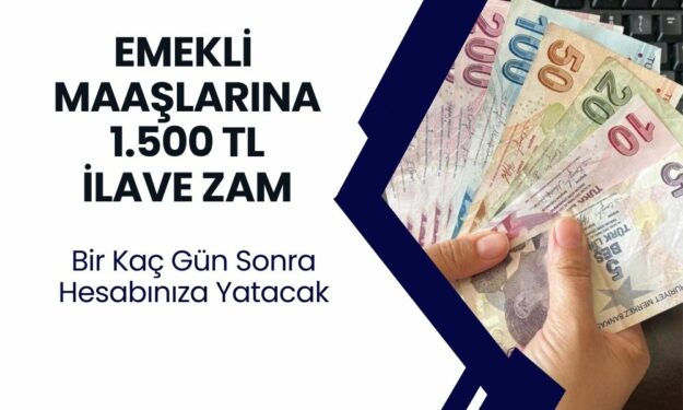 Emeklinin Maaşına 1500 TL Ek Zam! Birkaç Gün Sonra Hesaplarda Olacak!