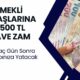 Emeklinin Maaşına 1500 TL Ek Zam! Birkaç Gün Sonra Hesaplarda Olacak!