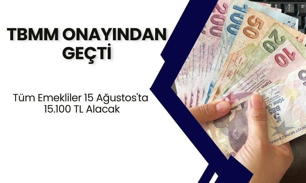 TBMM onayından geçti! Tüm emekliler 15 ağustos'ta 15.100 TL ek ödeme alacak