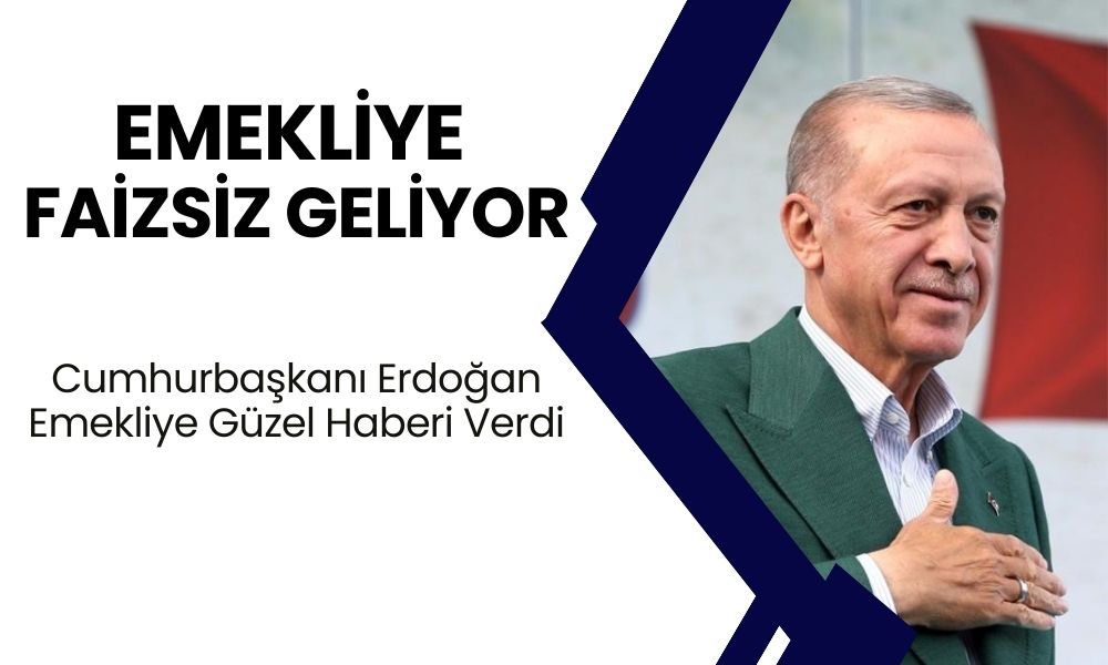 Cumhurbaşkanı Erdoğan Açıkladı! Emeklilere 0 Faizli Kredi Verilecek