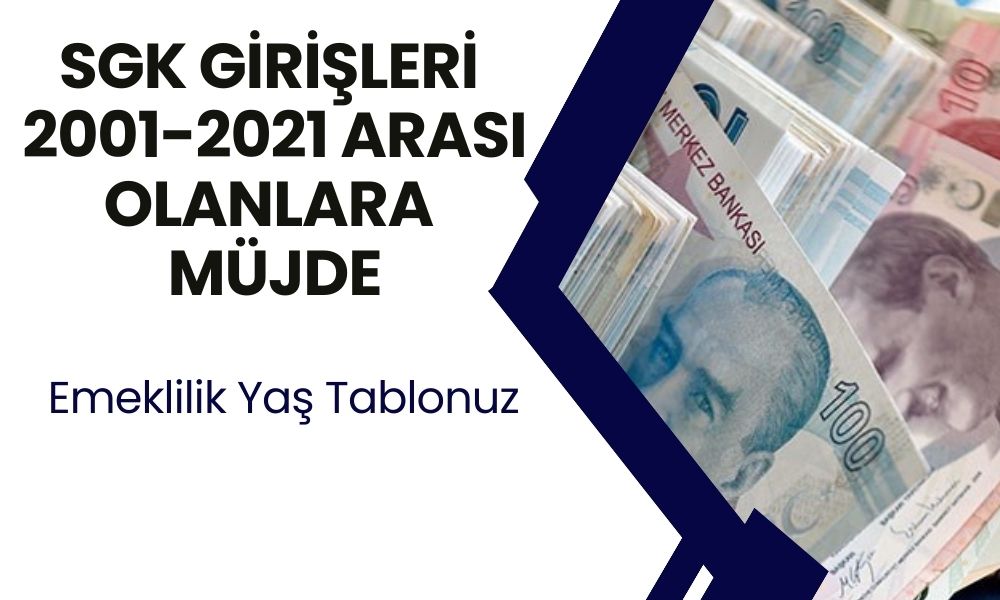 SGK Girişleri 2001-2021 Arası Olanlar Turnayı Gözünden Vurdu! Prim Başlangıç Tarihinize Göre Emeklilik Yaş Tablonuz