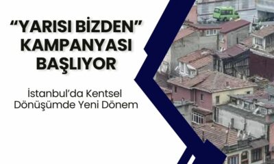 İstanbul’da Kentsel Dönüşümde Yeni Dönem: “Yarısı Bizden” Kampanyasıyla Destekler Yükseliyor