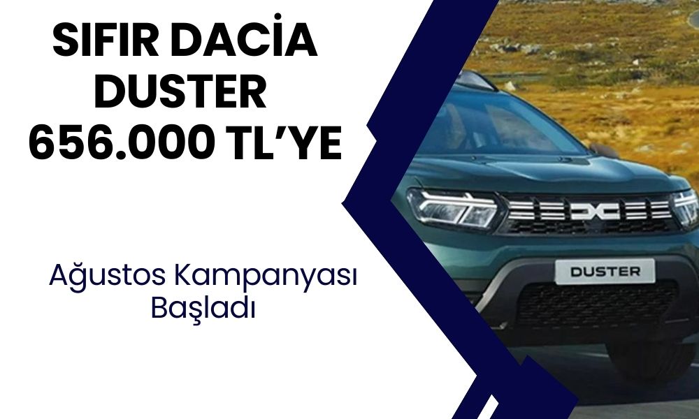 656.000 TL Sıfır Kilometre Dacia Duster! Ucuza Otomobil Satışları Başladı