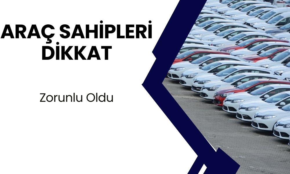 Araç sahipleri dikkat! Zorunlu oldu: Bir dahaki ay geçerli olacak