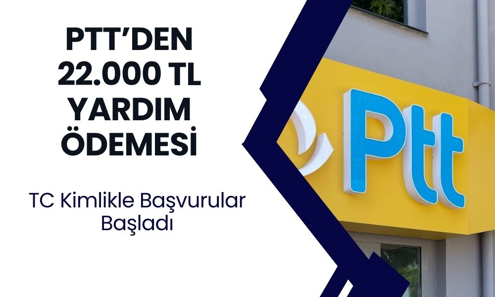 PTT'den Yardım Parası! TC Kimliği İle Başvurana 22.000 TL Ödenecek! Destek Açıklaması Geldi