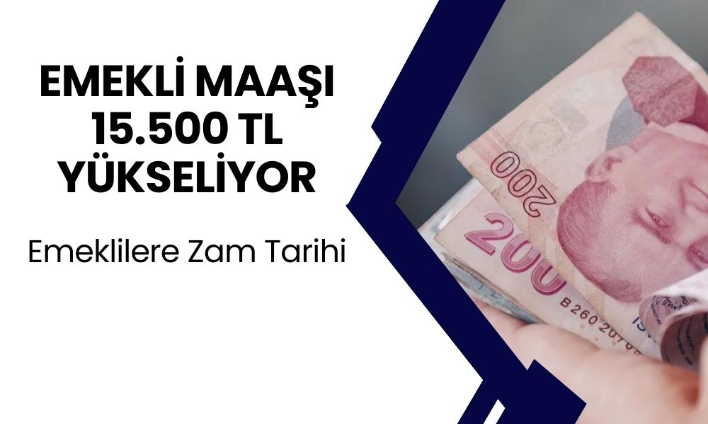 Emeklilere Tarihi Zam: En Düşük Maaş 15.500 TL Oluyor