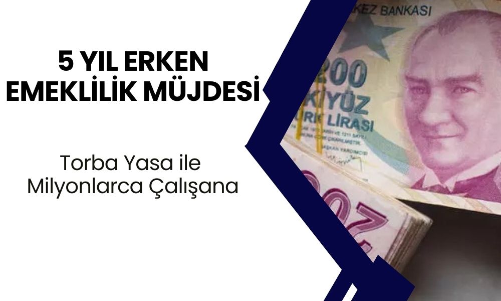 5 yıl ERKEN EMEKLİLİK! Torba Yasa ile Milyonlarca Çalışana Müjde