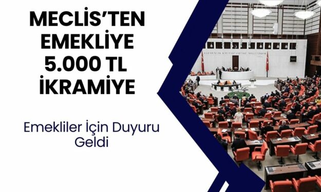 Emekliye 5000 TL İkramiye Hediye! TBMM’den Tüm Emeklilere Müjde Verildi