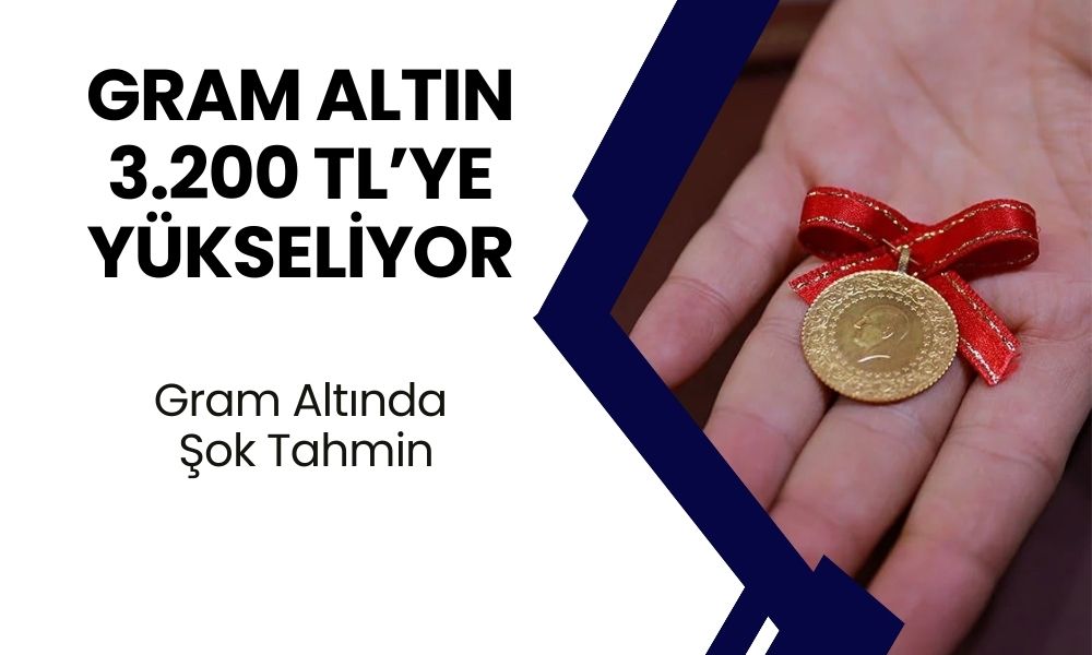 Gram Altında Şok Tahmin! Yıl Sonunda 3.200 TL Olacak! Altın Yatırımcıları Dikkat!