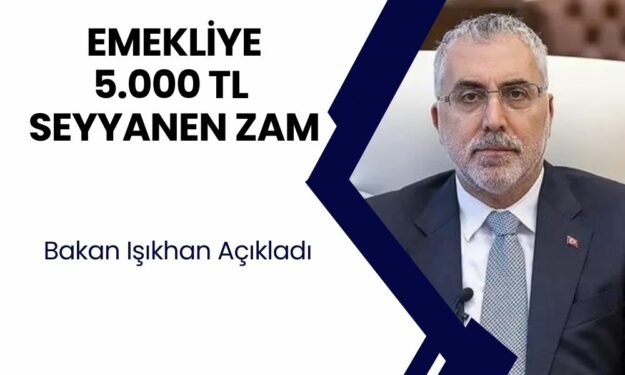 Emekli Maaşlarına 5.000 TL Seyyanen Zam! Bakan Işıkhan Açıkladı