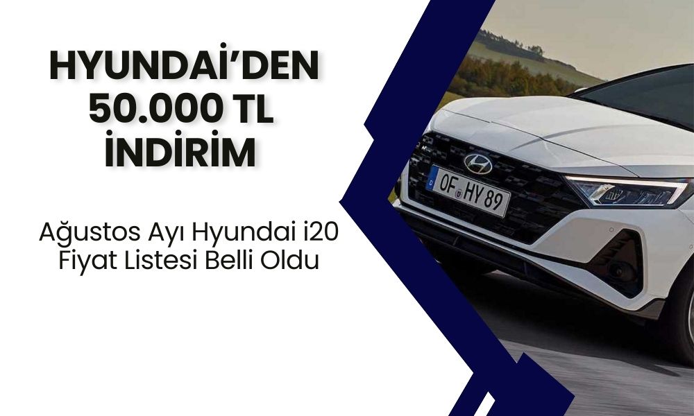 Hyundai'den 50.000 TL İndirim Jesti! i20 Ağustos Fiyat Listesi Sürprizlerle Belli Oldu!