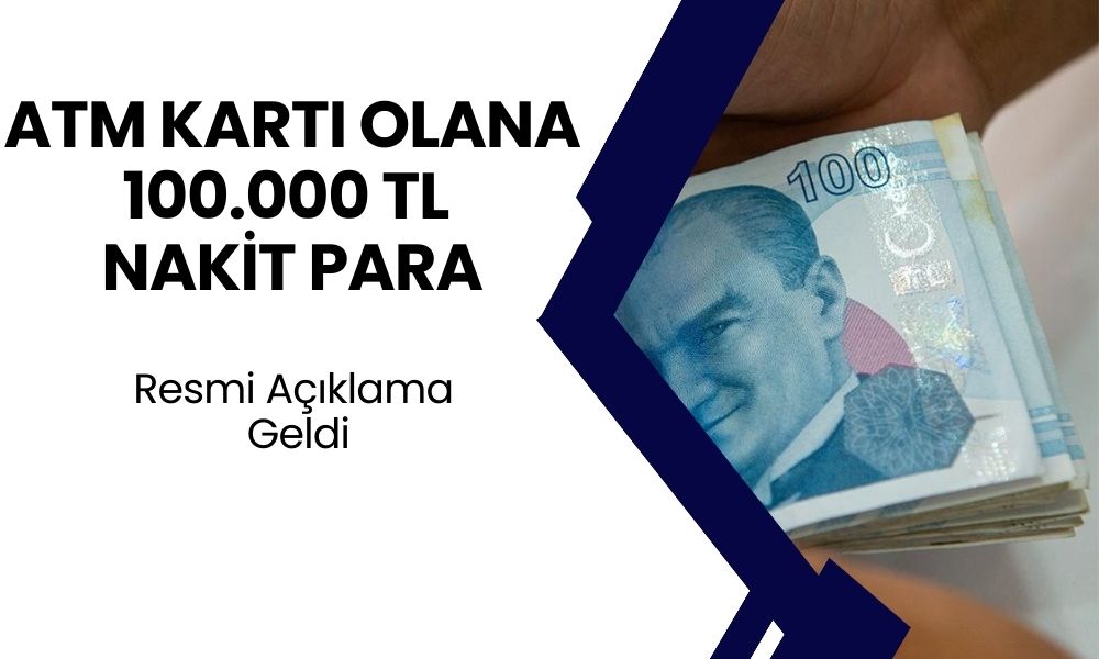 ATM Kartı Olanlara Müjde Geldi! O Bankada Hesabınız Varsa, 100.000 TL Ödemeniz Hazır!