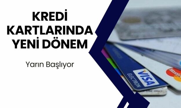 Kredi kartlarında yeni dönem yarın başlıyor