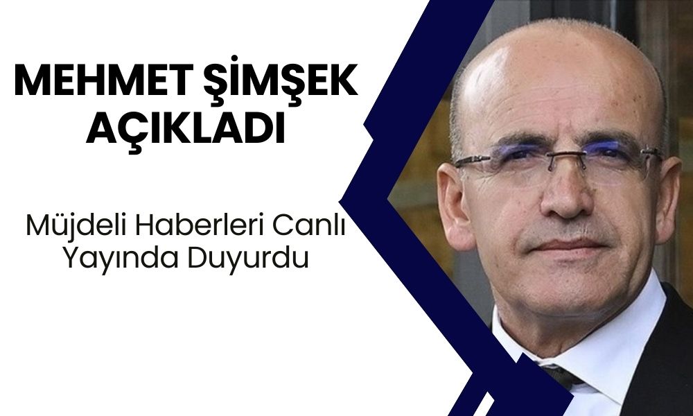 Mehmet Şimşek Açıkladı! Müjdeli Haberleri Canlı Yayında Duyurdu