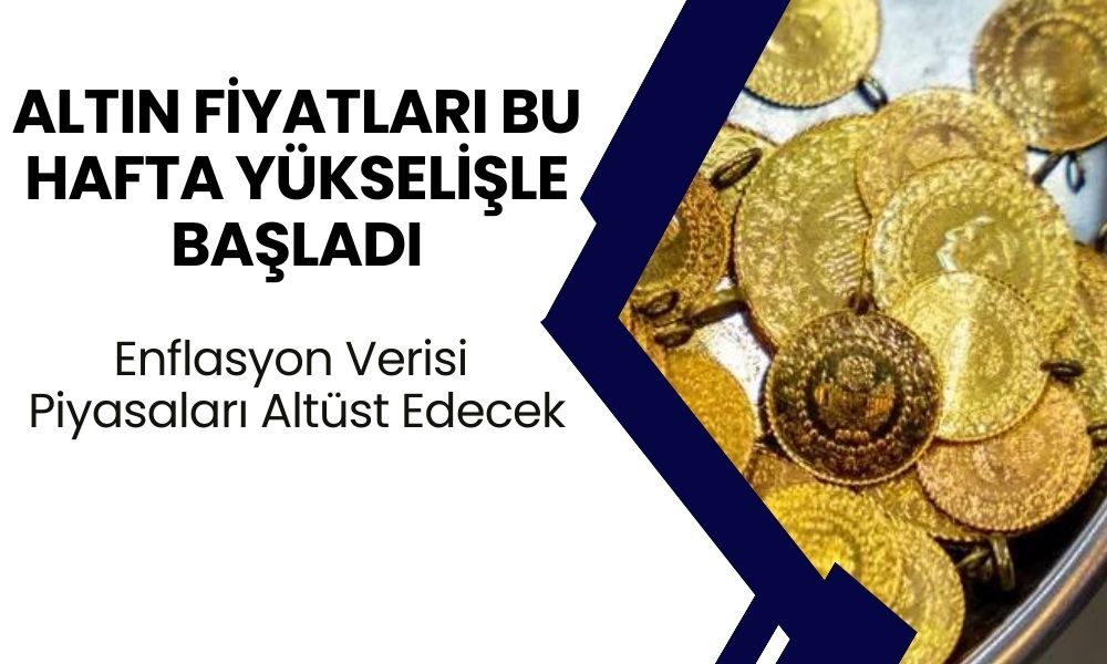 Altın Fiyatları Bu Hafta Yükselişle Başladı: Enflasyon Verisi Piyasaları Altüst Edecek