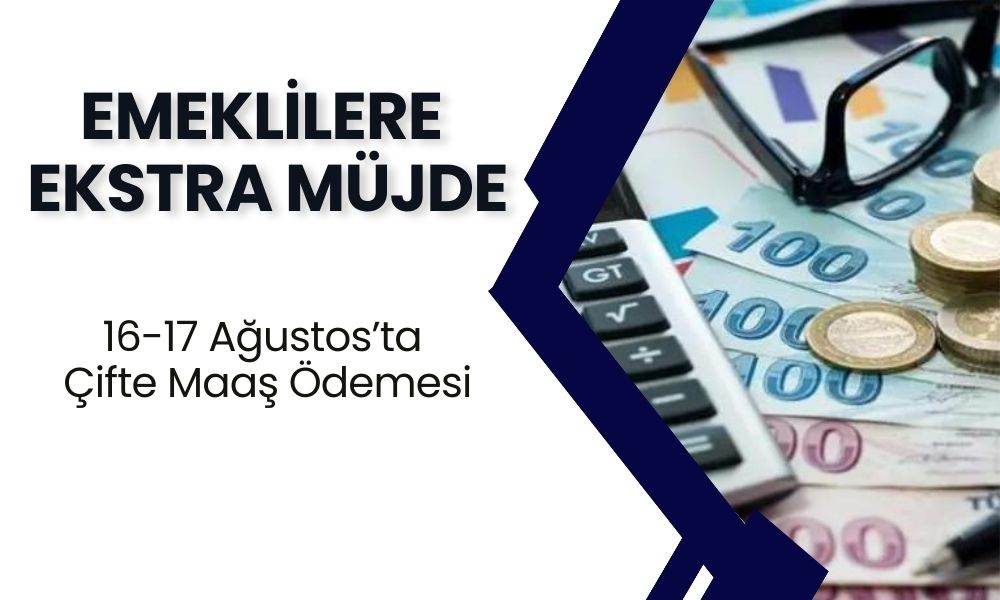 4A 4B 4C’li Emeklisine Kallavi Müjde Geldi! 16-17 Ağustos’ta Çift Maaş Geliyor