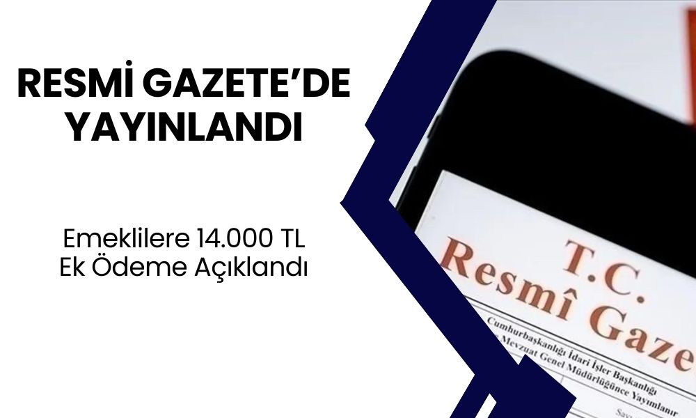 SSK BAĞKUR Ve Memur Emeklisine Müjdeler Sabah 10.00'da Geldi! Resmi Gazete'de Açıklandı 14000 TL Ödenecek!