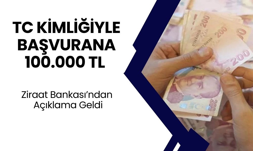 Ziraat Bankası TC Kimlik Numarasının Sonu 0-2-4-6-8 Olanlara 100.000 TL Nakit Verecek