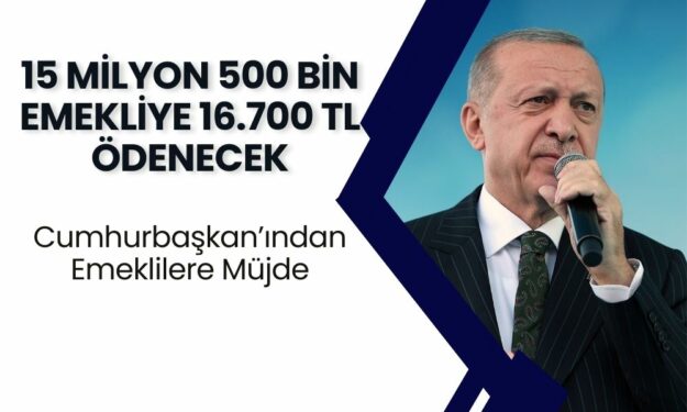 15 Milyon 500 Bin Emekliye Müjde Verildi! Tüm Emeklilere 16.700 TL Ödenecek