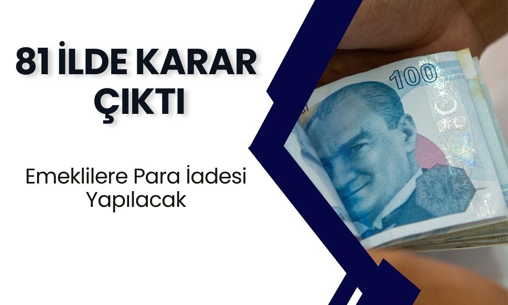 81 İlde Karar Çıktı! SSK, Bağ-Kur, 4C Emeklilerine Para İadesi Yapılacak