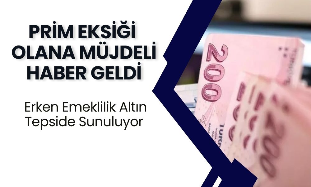 Prim Eksiği Olana 3’lü Müjde! Mini EYT ile Erken Emeklilik Altın Tepside Sunuluyor