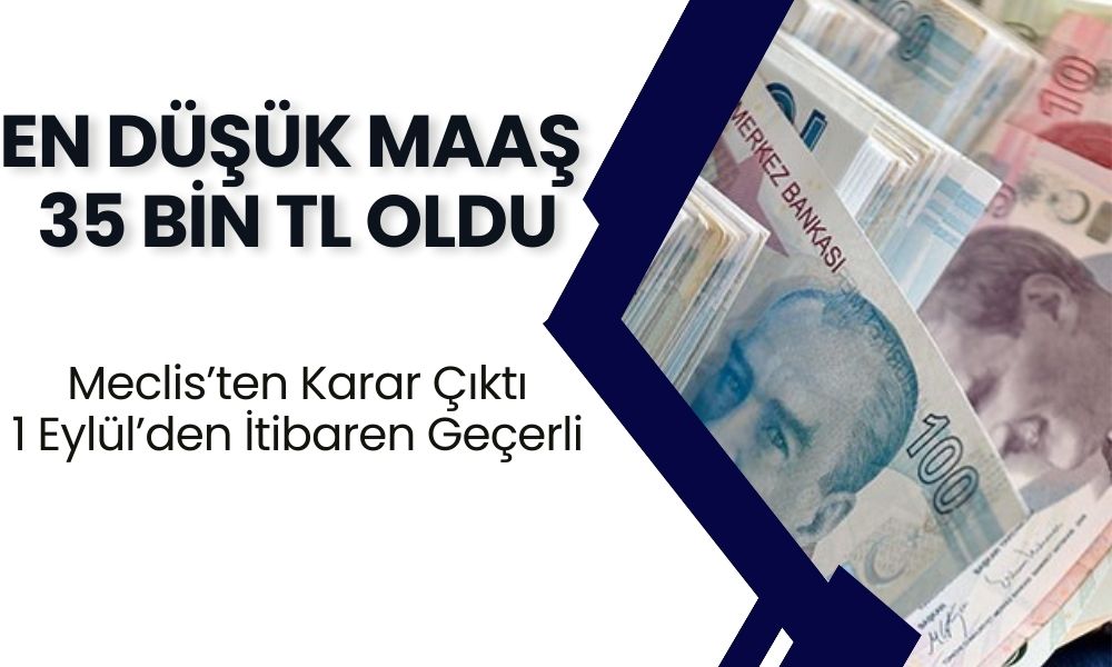 En Düşük Maaş 35 Bin TL Oldu! Meclis'ten Karar Çıktı: 1 Eylülden İtibaren Geçerli