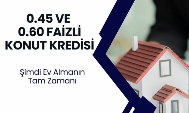 Devlet Destekli 0.45 ve 0.60 Faizli Kredi Müjdesi! Halkbank 120 ay vadeli Konut Kredisini Açıkladı