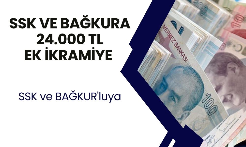 SSK ve BAĞKUR'luya Ek İkramiye Ödenecek! Zamma Ek 24.000 TL Daha Yatacak