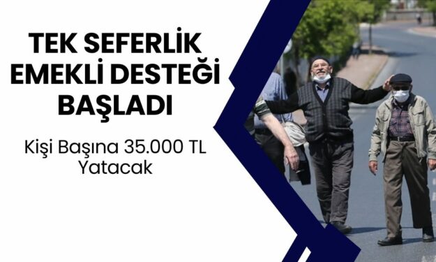 MUHTEŞEM HABER GELDİ! Para İhtiyacı Olan Emeklilere Tek Seferlik 35.000 TL Verilecek